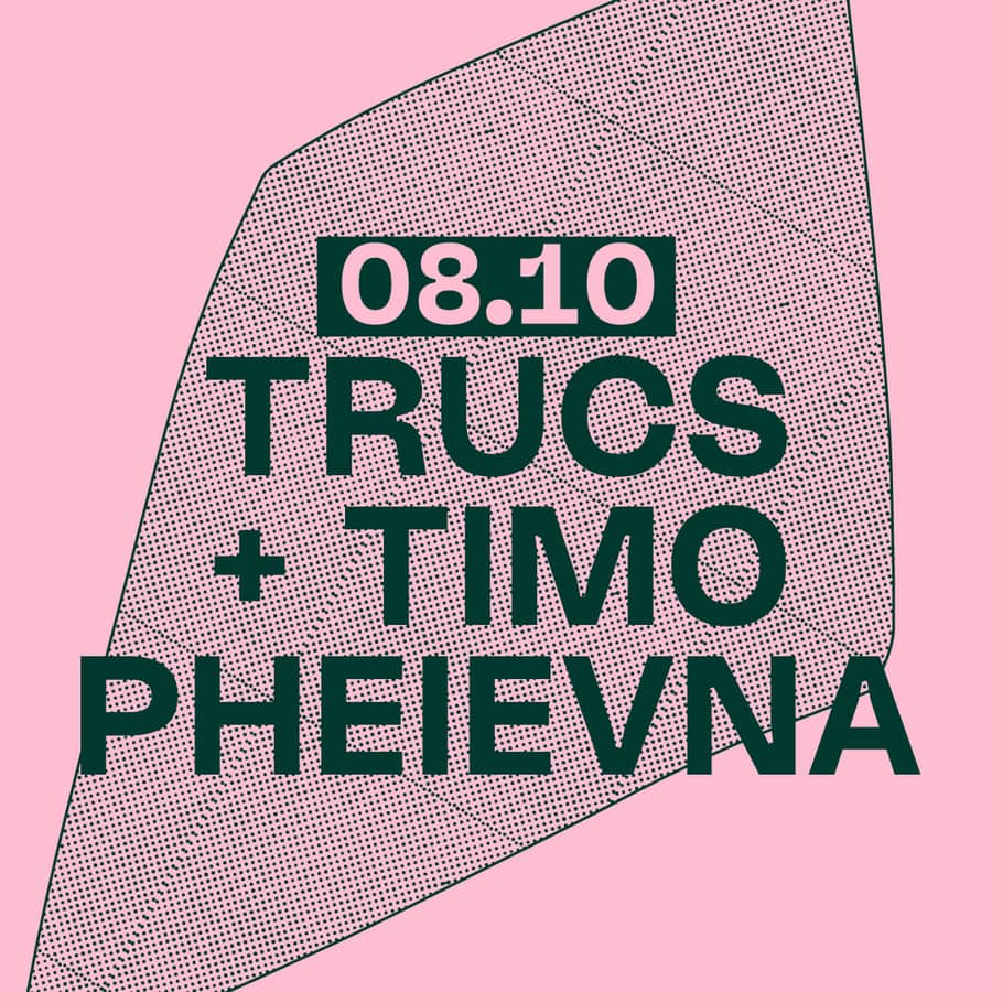 TRUCS + TIMO PHEIEVNA