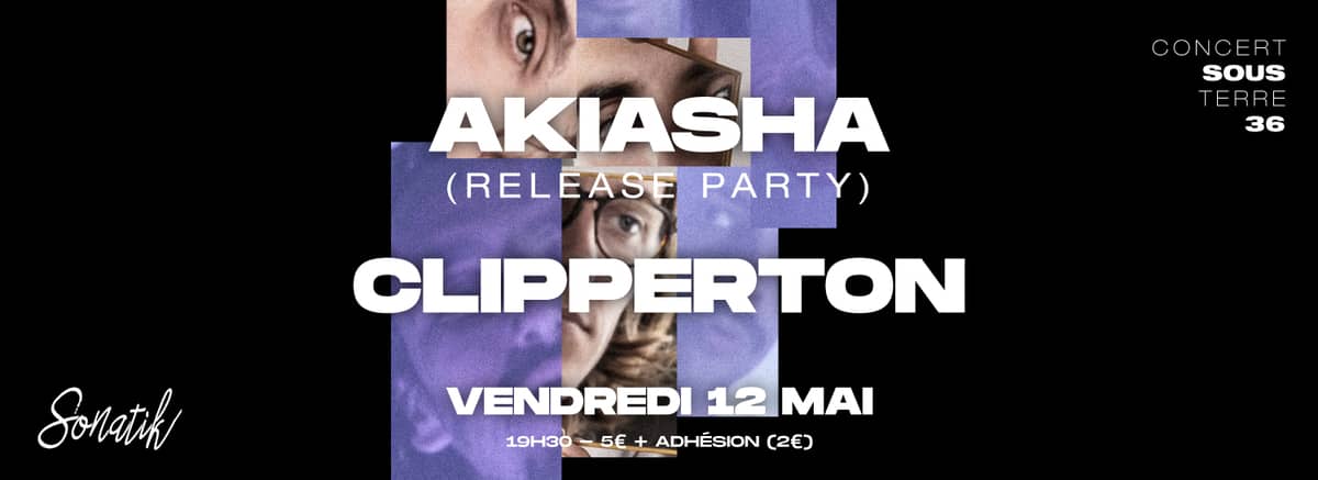 Concert Sous Terre #36 / Release party AKIASHA x CLIPPERTON