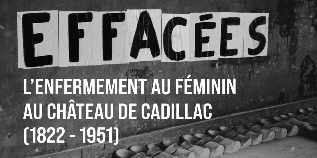 Effacées. L'enfermement au féminin au château de Cadillac (1822-1951)