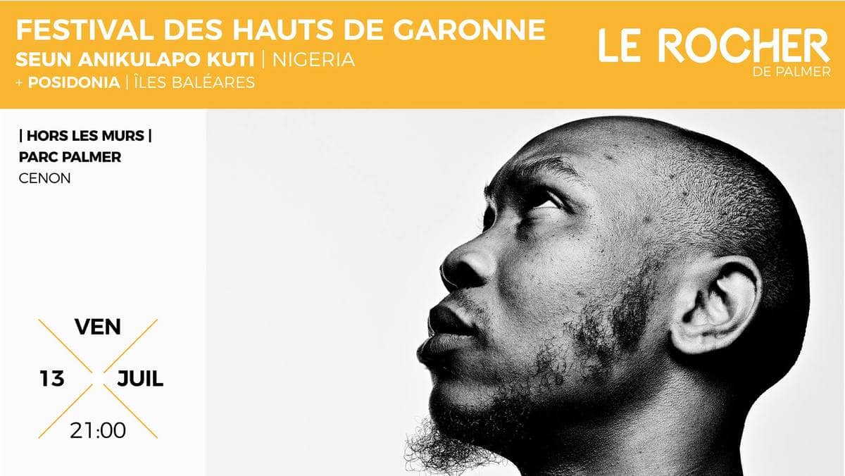 Festival des Hauts de Garonne : avec Seun Anikulapo Kuti + Posidonia