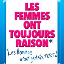 Les Femmes ont toujours raison, les Hommes n'ont jamais tort !