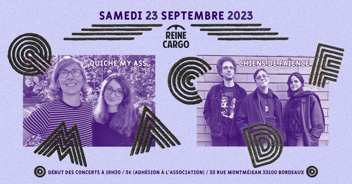 Quiche My Ass + Chiens de faïence - Anniv de l'asso Reine Cargo