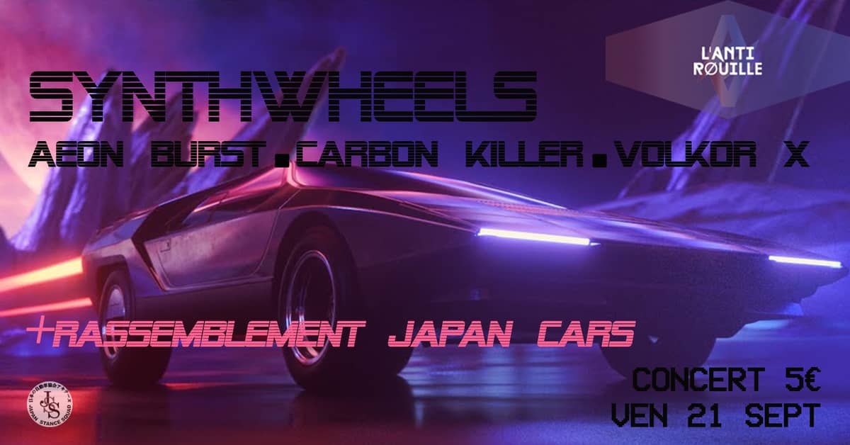 Soirée « SYNTHWEELS » : avec AEON BURST + CARBON KILLER + VOLKOR X + rassemblement auto « Japan Cars »