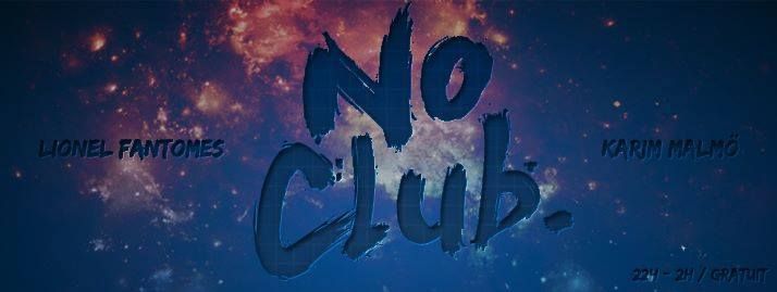 NO CLUB Avec Lionel Fantomes & Karim Malmö