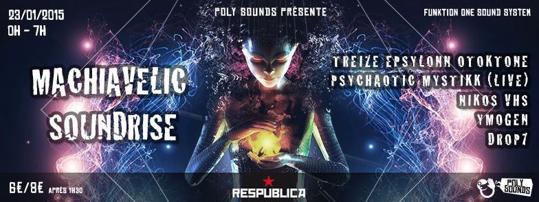 MACHIAVELIC SOUNDRISE Avec TREIZE EPSYLONN OTOKTONE + DROP7 + PSYKAOTIC MYSTIKK + NIKOS VHS + YMOGEN