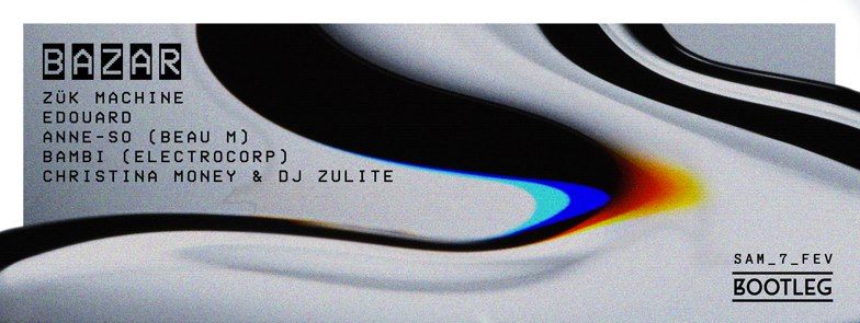 BAZAR ''tenue excentrique éxigée'' Avec Zük Machine + Edouard & Brad + Anne-So + Bambi + Christina Money + Dj Zulite