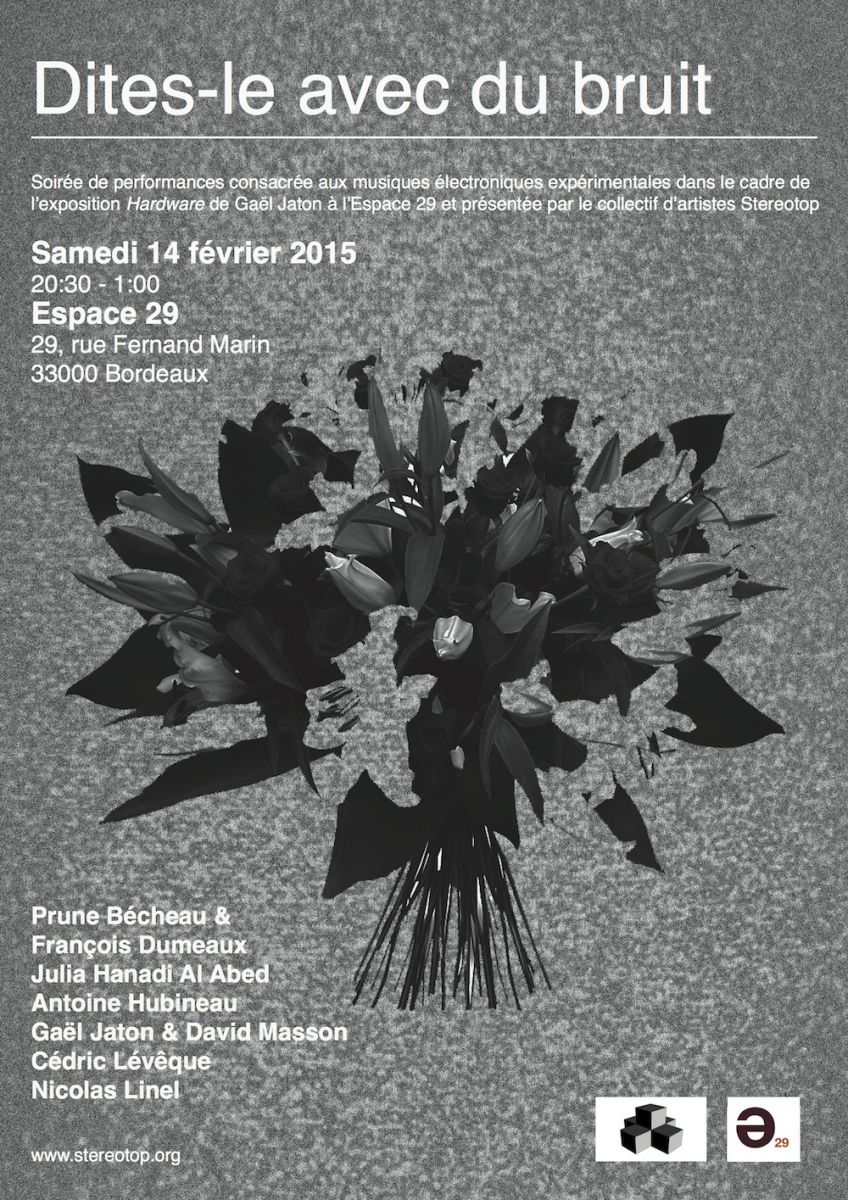 Dites-le avec du bruit Avec Julia Hanadi Al Abed + François Dumeaux & Prune Bécheau + Nicolas Linel + Antoine Hubineau + Cédric Lévêque + Gaël Jaton & David Masson