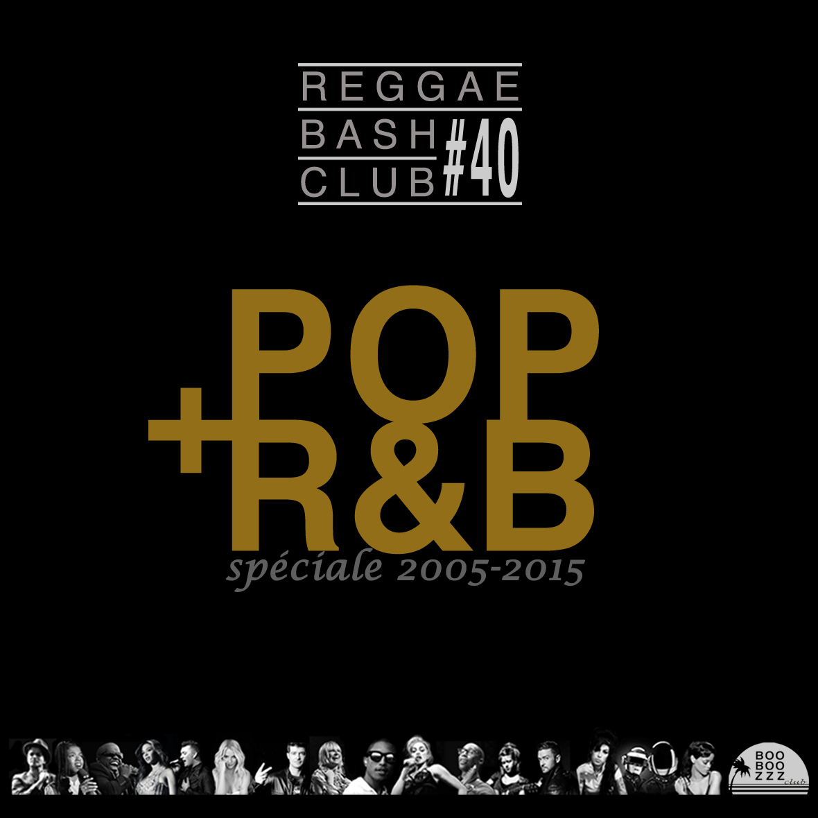 REGGAE BASH CLUB # 40 : special Pop & RNB 2005-2015 Avec BOOBOO'ZZZ ALL STARS & FRIENDS