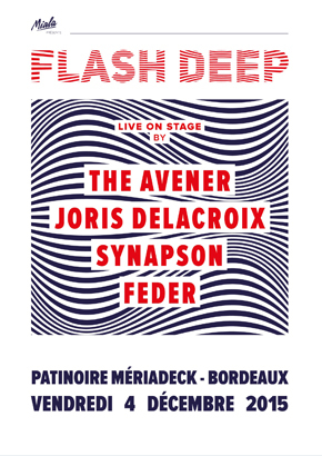 FLASH DEEP Avec the avener + joris delacroix + synapson + feder