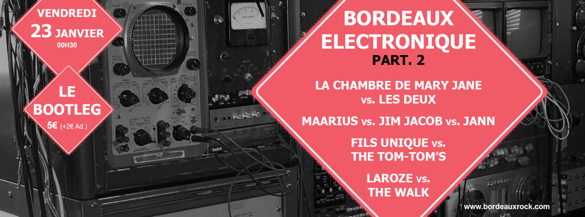 Festival Bordeaux Rock ''BORDEAUX ELECTRONIQUE PT.2'' Avec JANN + MAARIUS + JACOB + LAROZE + FILS UNIQUE + THE TOM-TOM'S + LES DEUX + LA CHAMBRE DE MARY JANE +  THE WALK