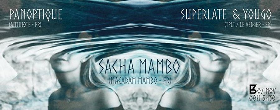 SACHA MAMBO + SUPERLATE & YOUGO + PANOPTIQUE