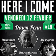 Here I Come #19 Avec DAWN PENN + MAYD HUBB + JOE PILGRIM + HEARTICAL SOUND