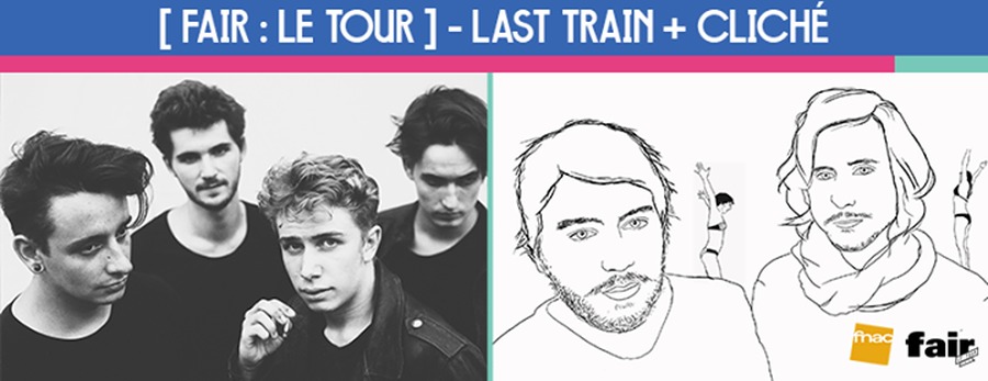 [FAIR : LE TOUR] LAST TRAIN + CLICHÉ