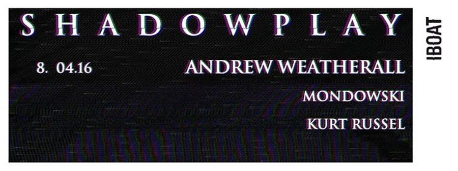 SHADOWPLAY : avec Andrew Weatherall + Mondowski + Kurt Russel