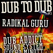 Dub To Dub #3 Avec RADIKAL GURU + DUB ADDICT SOUND SYSTEM