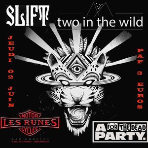 SLIFT + Two In The Wild + A Party For the Dead