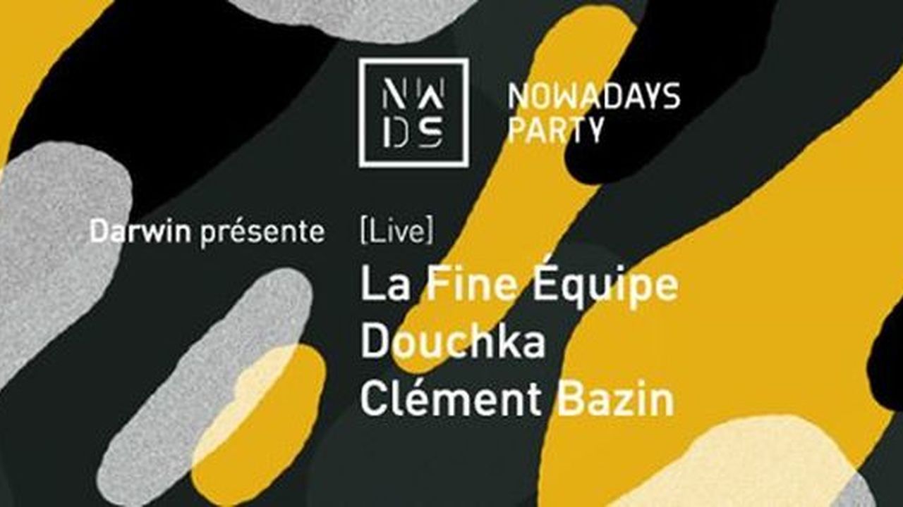Nowadays Party : avec LA FINE EQUIPE + Douchka + Clément Bazin