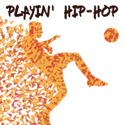 Playin' : Hip-Hop Concerts & Danse - Street Art - Street Soccer