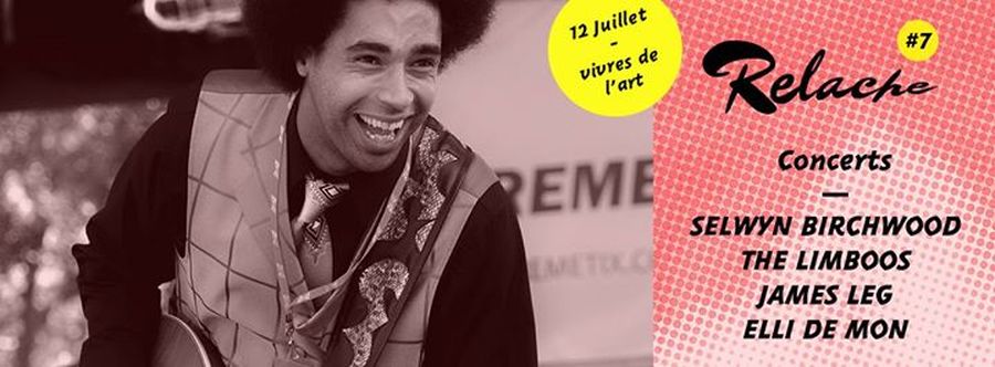 Relache #7 : avec Selwyn Birchwood + The Limboos + James Leg + Elli de Mon