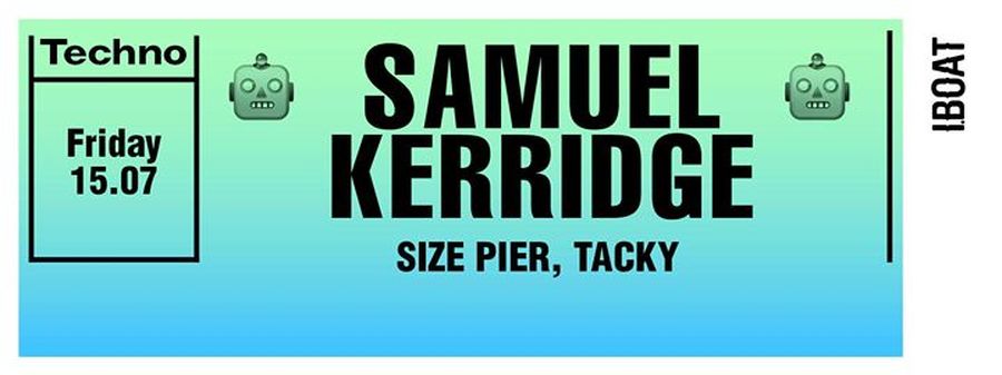 Samuel Kerridge (DJ set) + Size Pier + Tacky