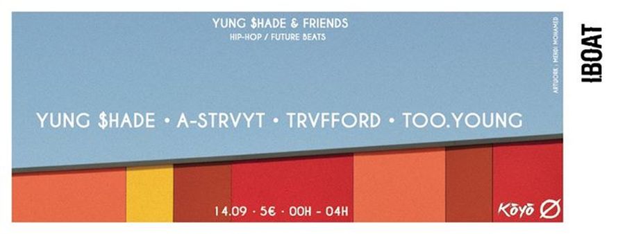 Yung $hade & Friends : avec A-Strvyt + Trvfford + Too.Young
