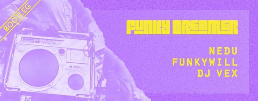 Funky Dreamer : avec Nedu + Funkywill + Vex