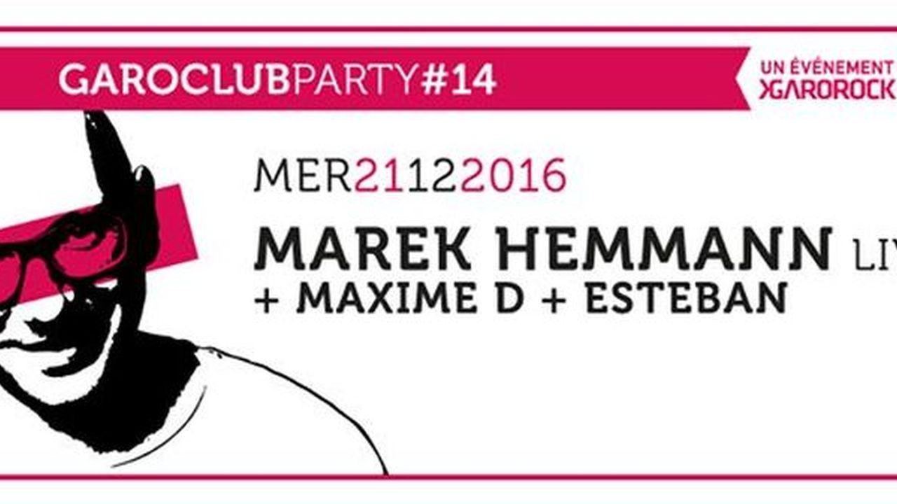 Garoclub #14 : Marek Hemmann Live + Maxime D + Esteban