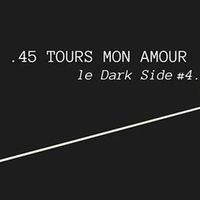 45 Tours Mon Amour: le darkside #4