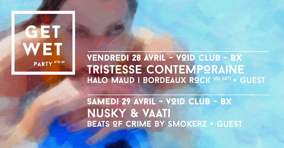 Get Wet Party #32 : avec Tristesse Contemporaine + Halo Maud