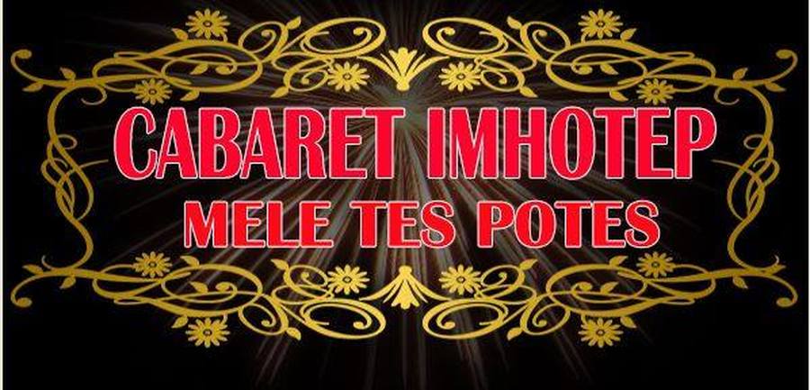 Cabaret Imhotep : ''Mêle tes potes''