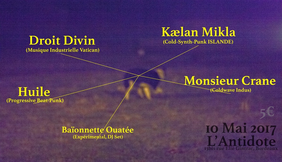 Kælan Mikla + Droit Divin + Huile + Monsieur Crane + Baïonnette Ouatée