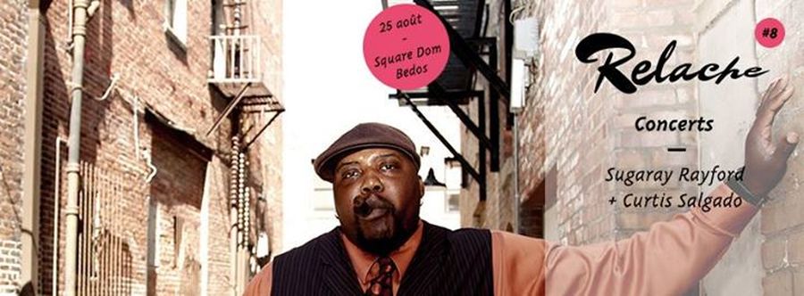 Relache #8 : avec Sugaray Rayford + Curtis Salgado