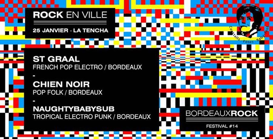 Festival Bordeaux Rock #14 - Soirée Rock en Ville avec St Graal + Chien Noir + naughtybabysub