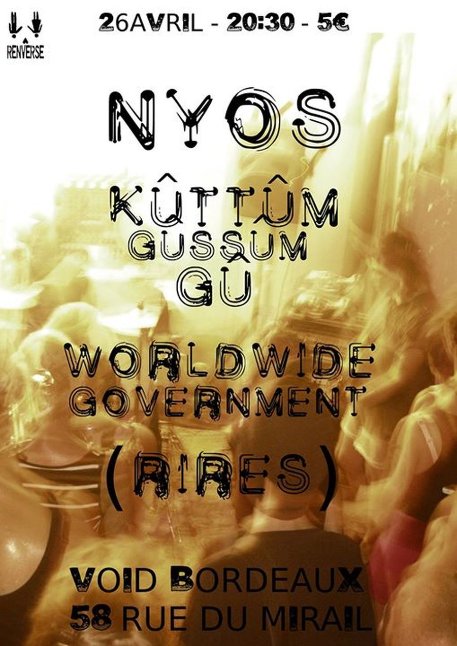 Nyos + Kûttûm Gûssûm Gû + Worldwide Government + (rires)