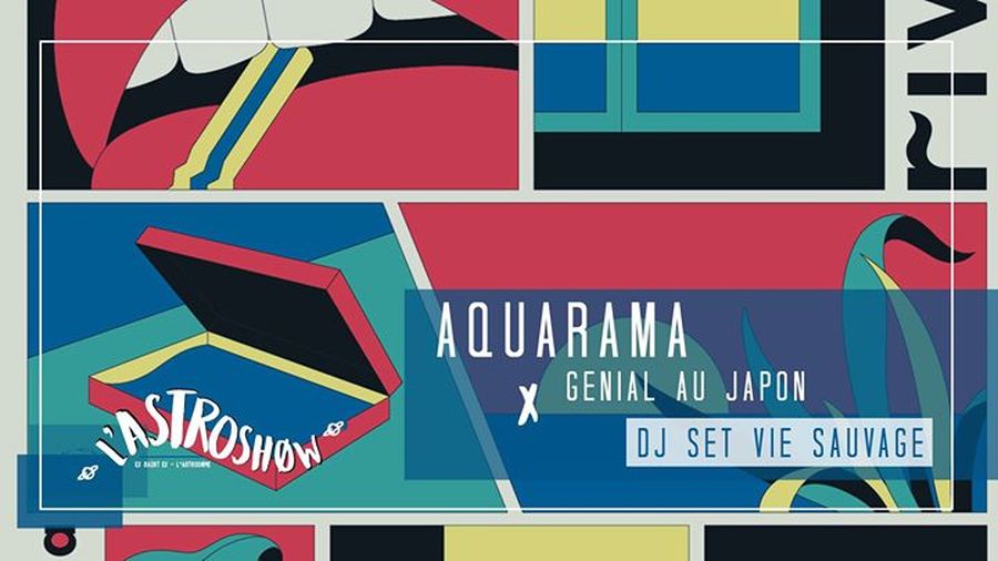 L'Astroshøw : avec Aquarama + Genial au Japon + vie sauvage dj set