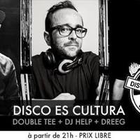 Disco es Cultura avec Double Tee + Dj Help + Dreeg