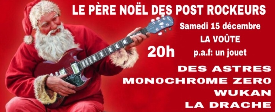 LE PÈRE NOËL DES POST ROCKEURS : avec DES ASTRES + M0N0CHR0ME ZER0 + WUKAN + LA DRACHE