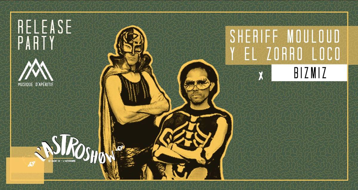 L'Astroshøw x Musique d'Apéritif : avec Sheriff Mouloud y El Zorro Loco (Release Party)