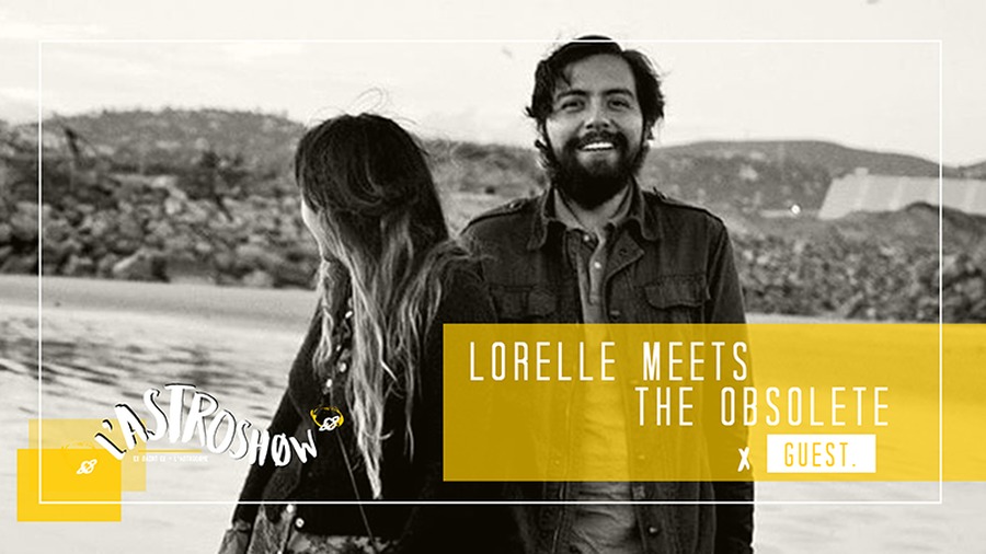 L'Astroshøw : avec Lorelle Meets The Obsolete