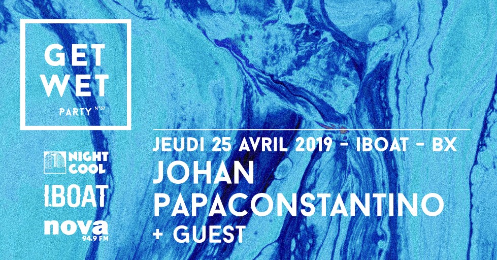 Get Wet Party : avec Johan Papaconstantino