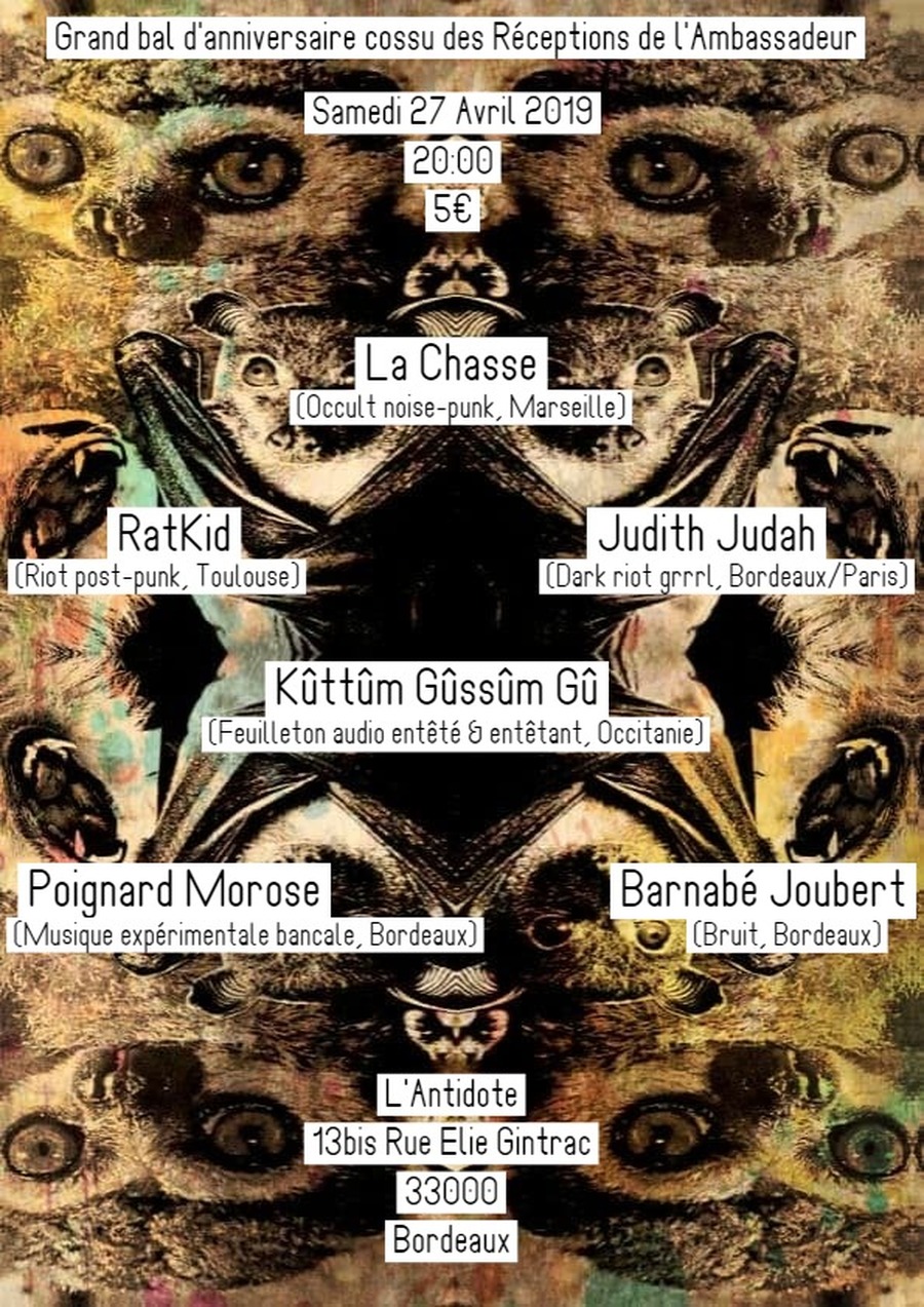 Grand bal d'anniversaire cossu des Réceptions de l'Ambassadeur avec : La Chasse + RatKid + Judith Judah + Kûttûm Gûssüm Gû + Poignard Morose + Barnabé Joubert