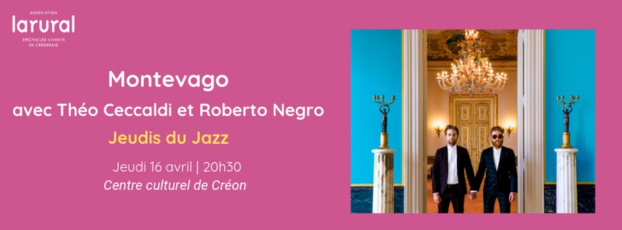 [ANNULÉ] Montevago - Avec Théo Ceccaldi et Roberto Negro