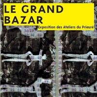 Le Grand Bazar Exposition des Ateliers du Prieuré