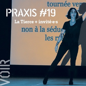 PRAXIS #19 / La Tierce + invité·e·s