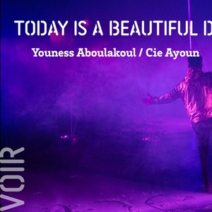 Today is a beautiful day - Youness Aboulakoul / Cie Ayoun