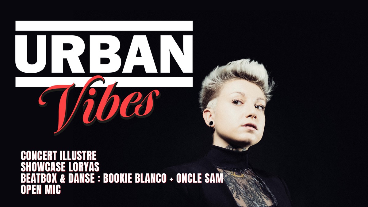 Urban Vibes : Concert Illustre / Loryas / Beatbox & Danse : Bookie Blanco & Oncle Sam / Open Mic