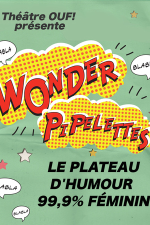 les WONDER PIPELETTES se couchent tard - plateaux d'humour nocturne 99% féminin - Festival Wonder Pipelettes