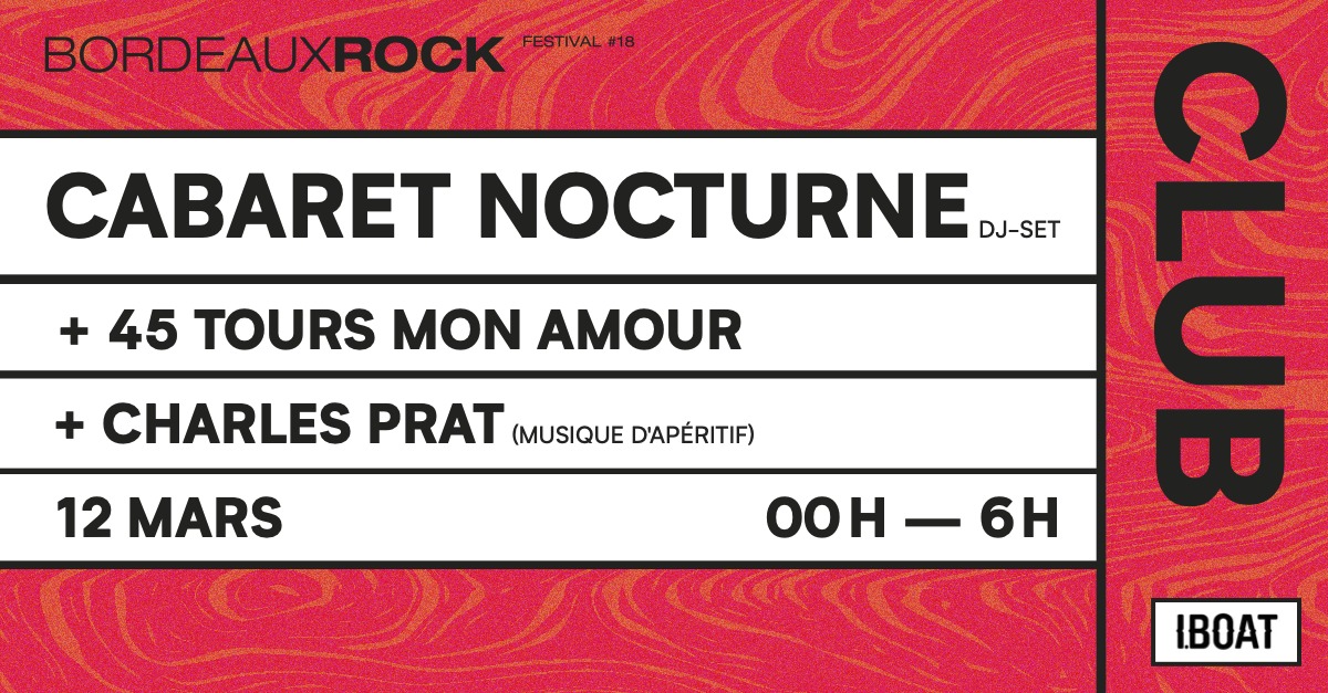 Festival Bordeaux Rock - CABARET NOCTURNE + 45 TOURS MON AMOUR + CHARLES PRAT