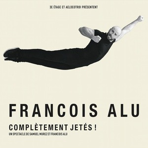 François Alu : complètement jetés !