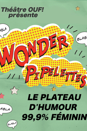 les WONDER PIPELETTES se couchent tard - plateaux d'humour nocturne 99% féminin